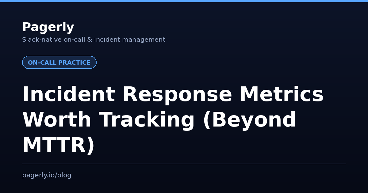 Pagerly blog cover: Incident Response Metrics Worth Tracking (Beyond MTTR)