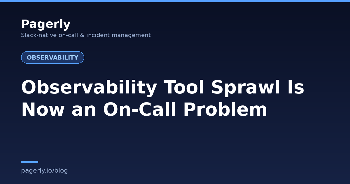 Pagerly blog cover: Observability Tool Sprawl Is Now an On-Call Problem