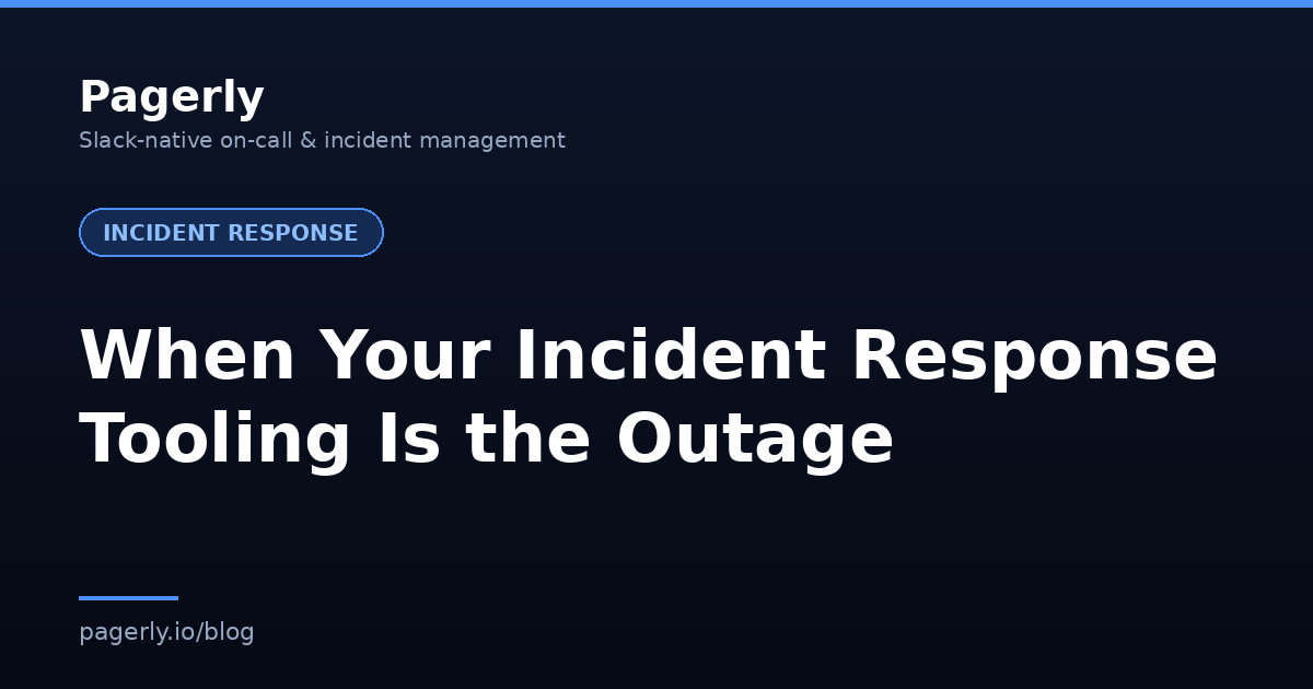 Pagerly blog cover: When Your Incident Response Tooling Is the Outage