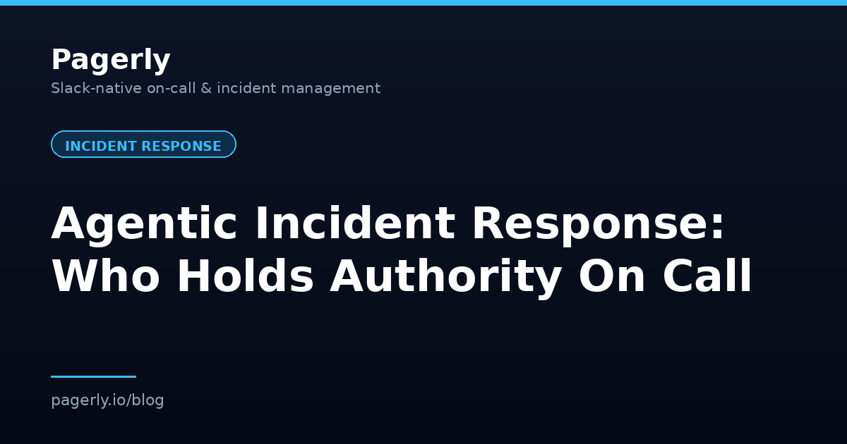 Pagerly blog cover: Agentic Incident Response, Who Holds Authority On Call